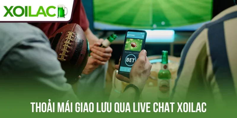 Thoải mái giao lưu qua live chat Xoilac