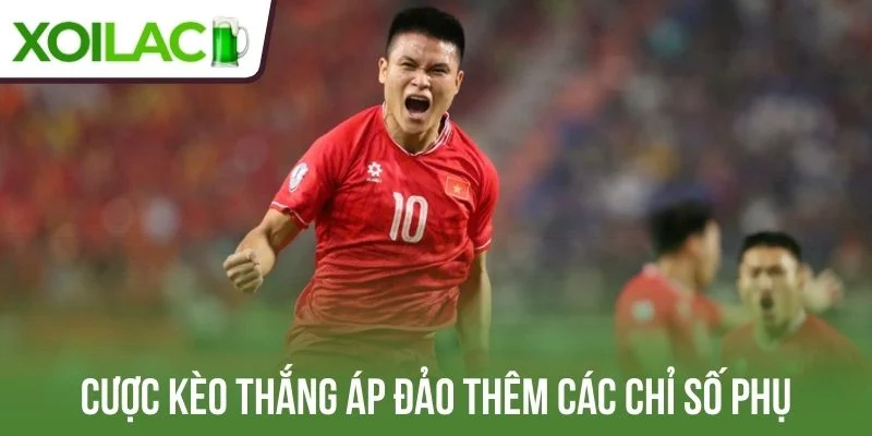 Cược kèo thắng áp đảo thêm các chỉ số phụ