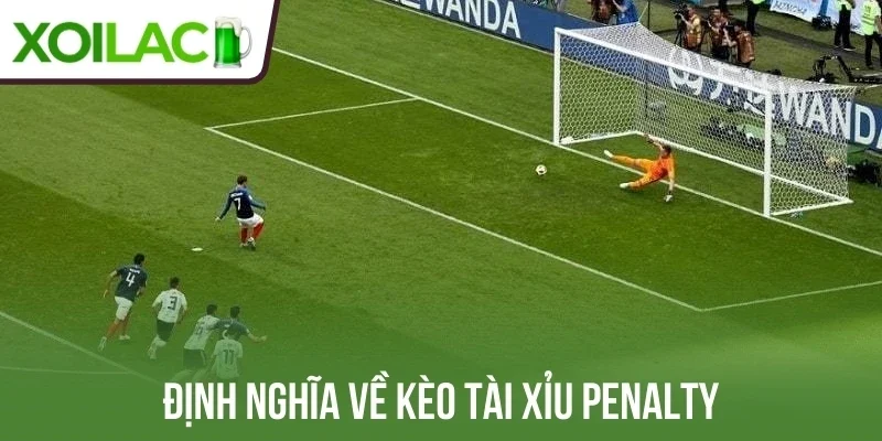 Định nghĩa về kèo tài xỉu penalty