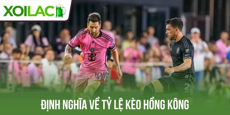 Định nghĩa về tỷ lệ kèo Hồng Kông