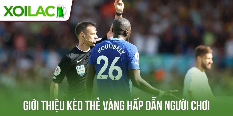 Giới thiệu kèo thẻ vàng hấp dẫn người chơi