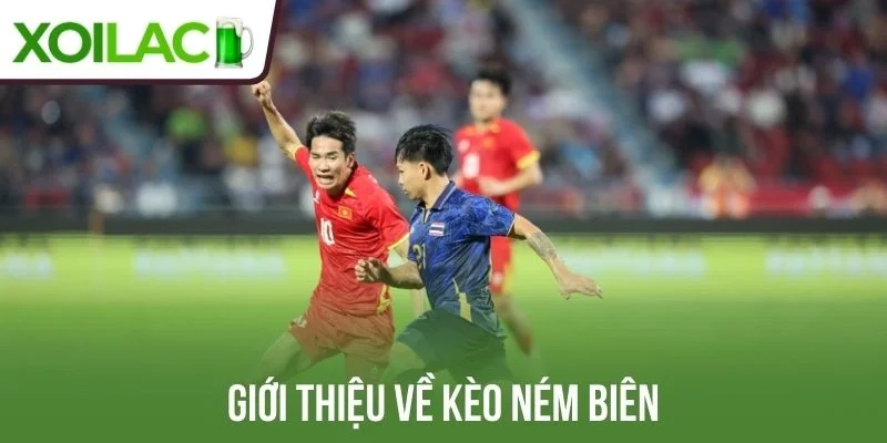 Giới thiệu sơ về kèo ném biên
