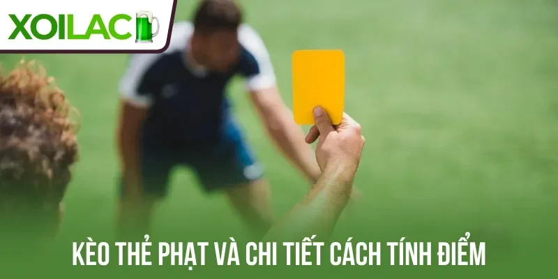 Kèo thẻ phạt và chi tiết cách tính điểm