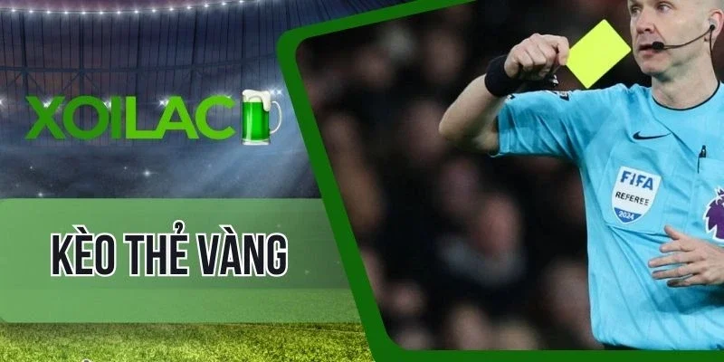 Tips săn thưởng từ kèo thẻ vàng chuẩn 