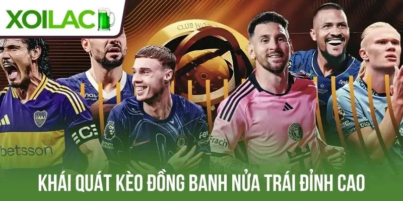 Khái quát kèo đồng banh nửa trái đỉnh cao
