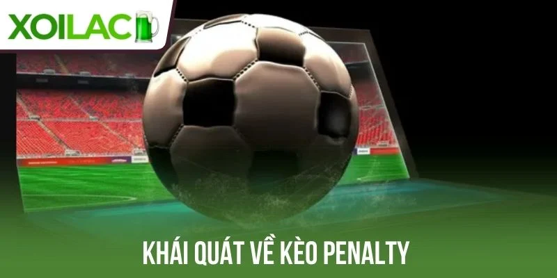 Khái quát về kèo penalty hấp dẫn