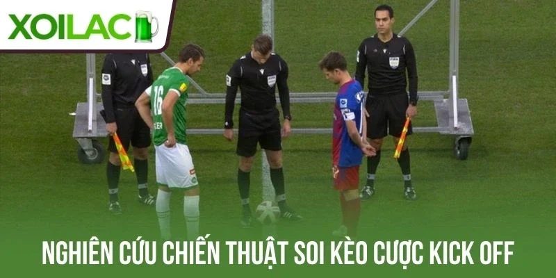 Nghiên cứu chiến thuật soi kèo cược kick off