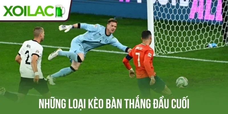 Những loại kèo bàn thắng đầu cuối