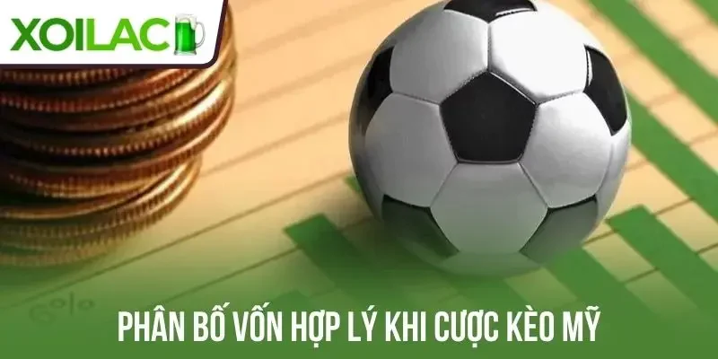 Phân bố vốn hợp lý khi cược kèo Mỹ