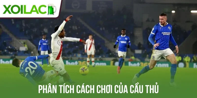 Phân tích cách chơi của cầu thủ