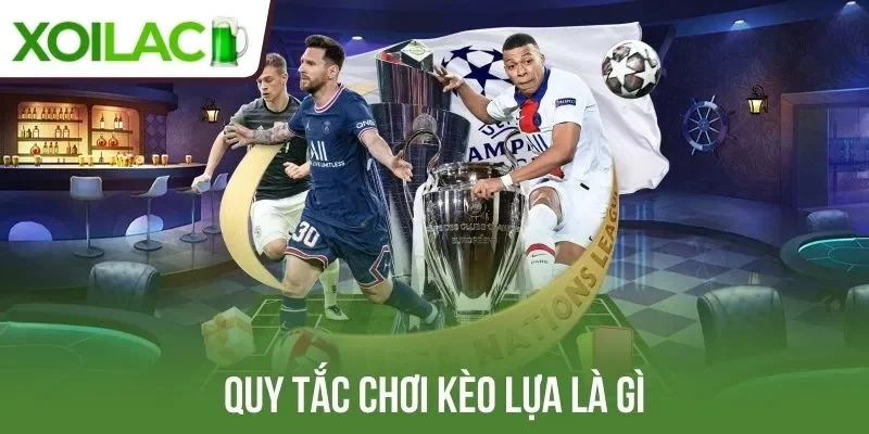 Quy tắc chơi kèo lựa là gì