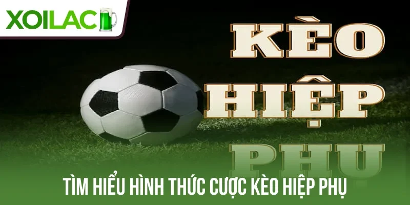 Tìm hiểu hình thức cược kèo hiệp phụ