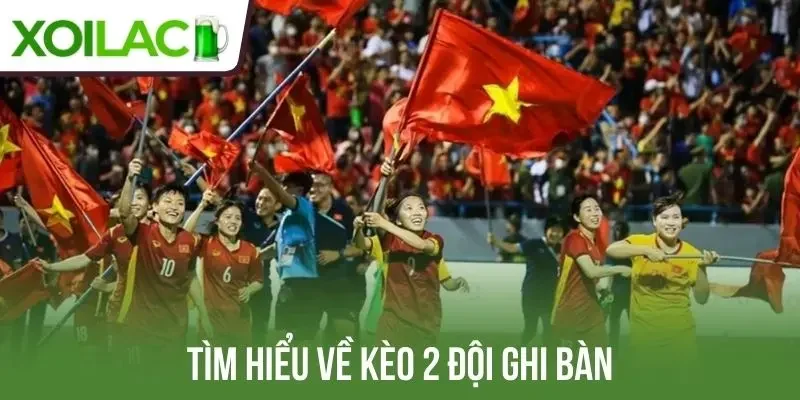 Tìm hiểu về kèo 2 đội ghi bàn