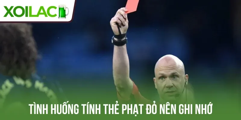 Tình huống tính thẻ phạt đỏ nên ghi nhớ