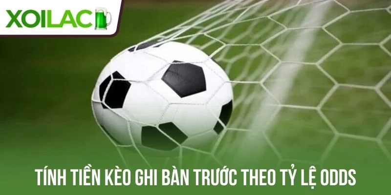 Tính tiền kèo ghi bàn trước theo tỷ lệ odds