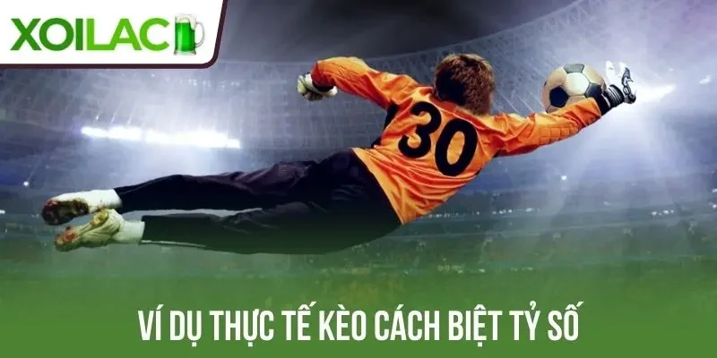 Ví dụ thực tế kèo cách biệt tỷ số